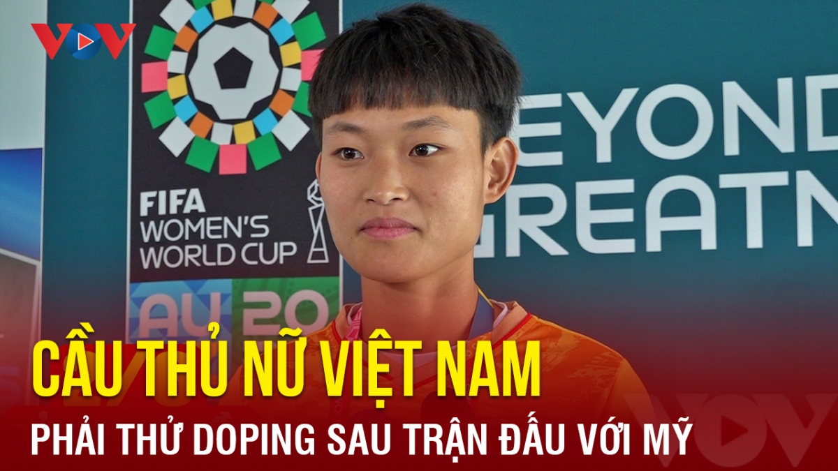 Cầu thủ nữ Việt Nam phải thử doping sau trận đấu với ĐT nữ Mỹ